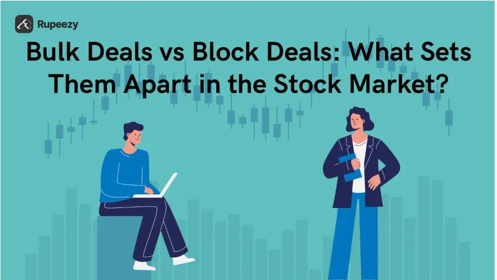 Bulk Deals vs Block Deals: What Sets Them Apart in the Stock Market?