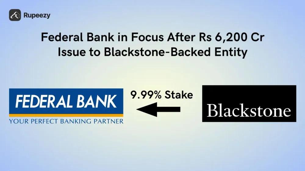 Federal Bank in Focus After Rs 6,200 Cr Issue to Blackstone-Backed Entity
