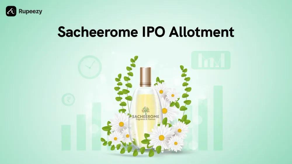  Sacheerome IPO Allotment Status, Allotment Date, and GMP
