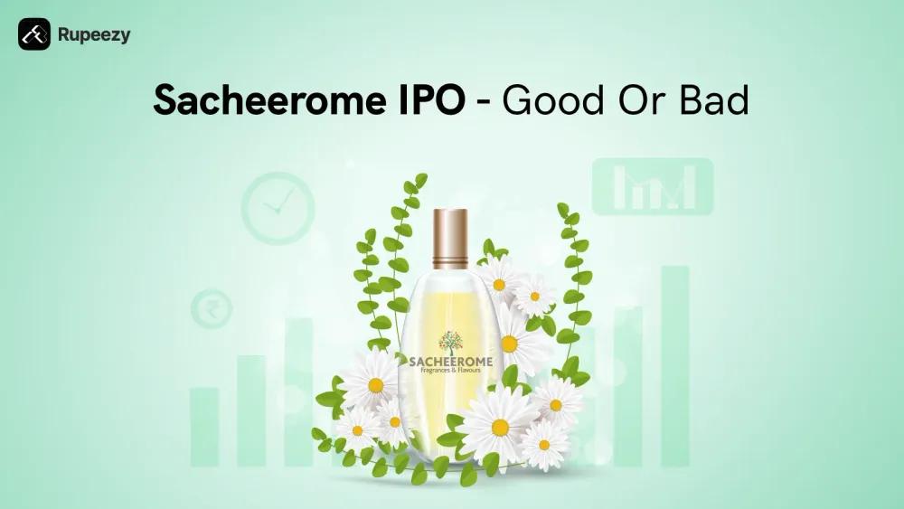 Is Sacheerome IPO Good or Bad - Detailed Review