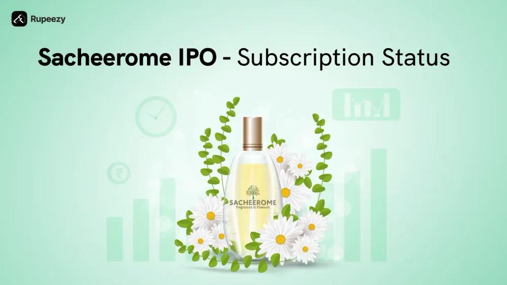 Sacheerome IPO Subscription Status