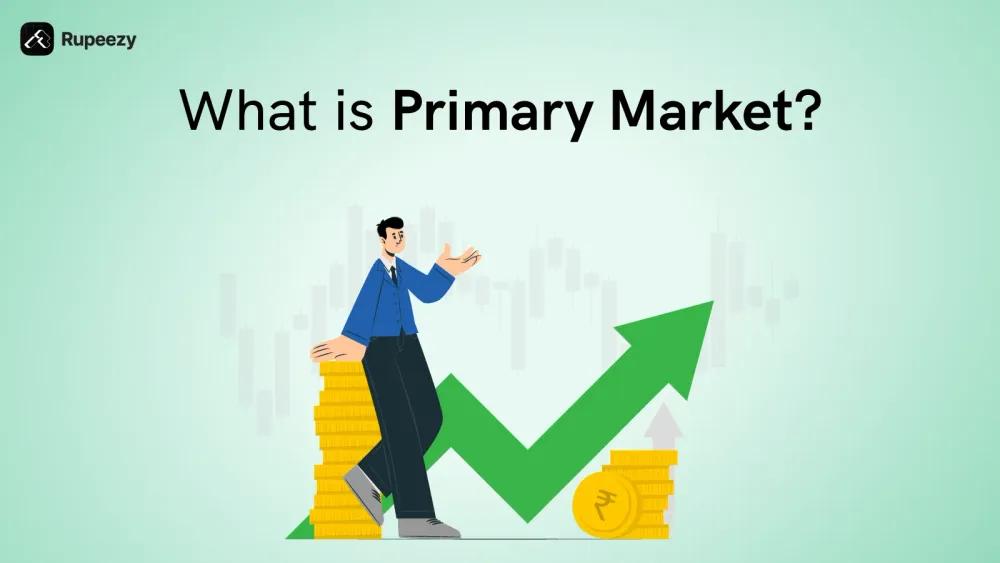Primary Market - Meaning, Features, Types, And Role