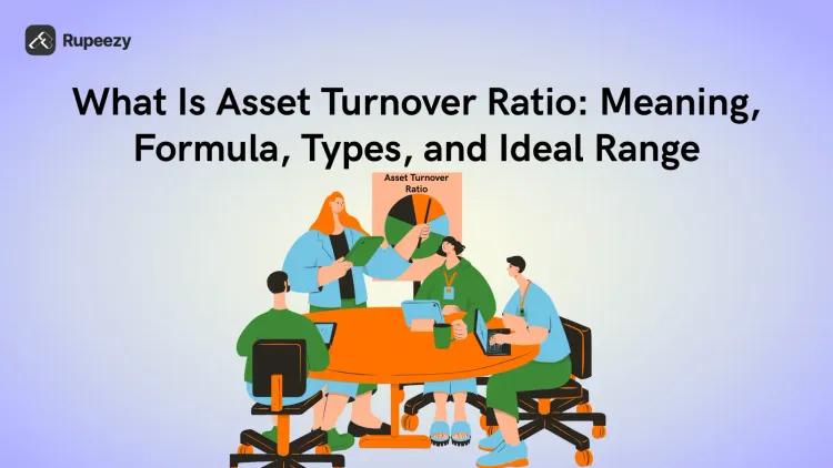 What Is Asset Turnover Ratio: Meaning, Formula, Types, and Ideal Range