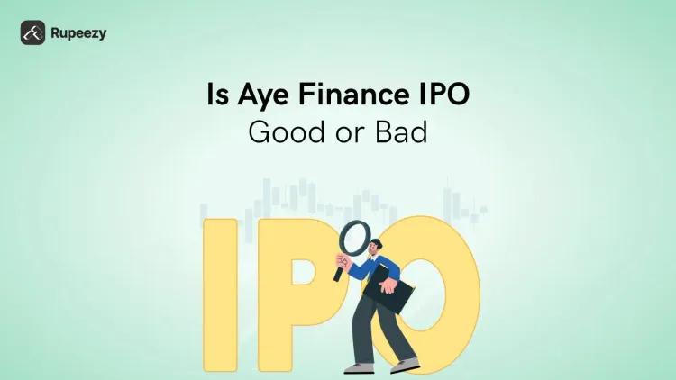 Is Aye Finance IPO Good or Bad – Detailed Review
