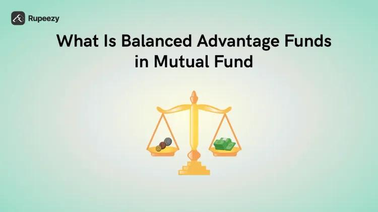 What Is Balanced Advantage Funds in Mutual Fund