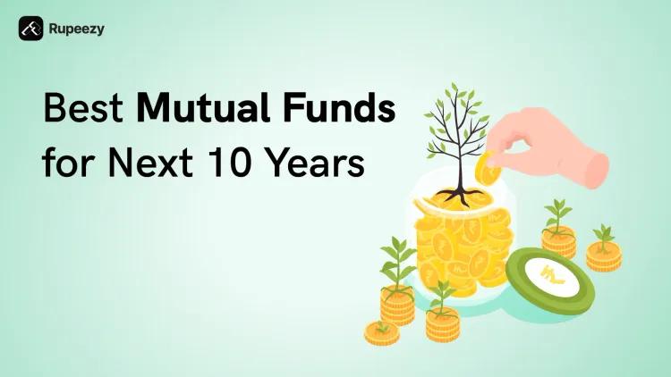 Best Mutual Funds for Next 10 Years in India