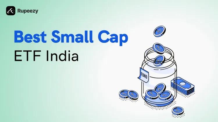 Best Small Cap ETF in India to Invest 2025