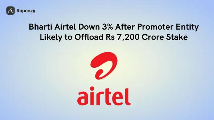 Bharti Airtel Down 3% After Promoter Entity Likely to Offload Rs 7,200 Crore Stake