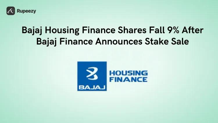 Bajaj Housing Finance Shares Fall 9% After Bajaj Finance Announces Stake Sale