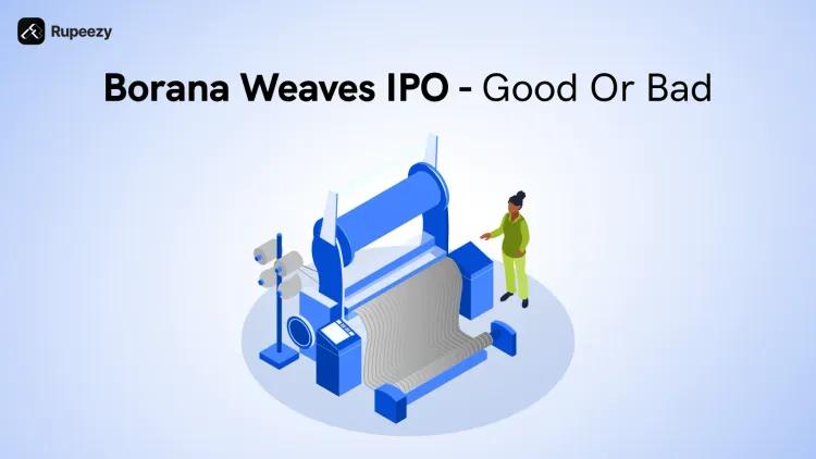 Is Borana Weaves IPO Good or Bad - Detailed Review