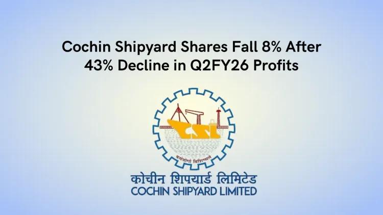 Cochin Shipyard Shares Fall 8% After 43% Decline in Q2FY26 Profits
