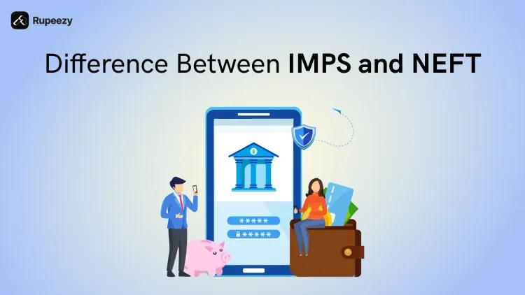 IMPS vs NEFT: Difference, Process, Pros and Cons
