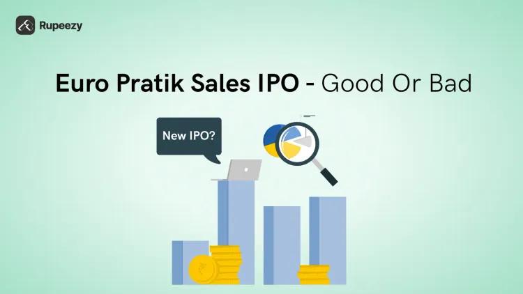 Is Euro Pratik Sales IPO Good or Bad – Detailed Review