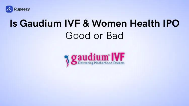 Is Gaudium IVF & Women Health IPO good or bad