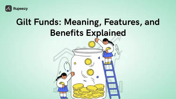 Gilt Funds: Meaning, Features, and Benefits Explained