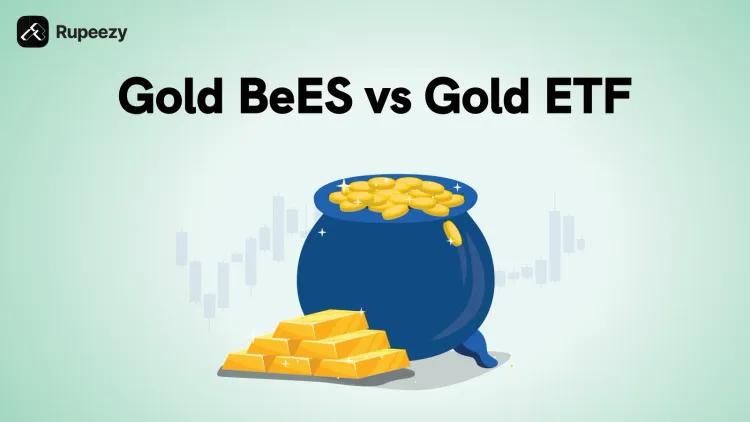 Gold BeES vs Gold ETF: Meaning, How It Works, Taxation