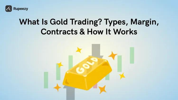 What Is Gold Trading? Types, Margin, Contracts & How It Works
