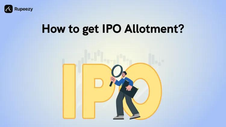 How to Get IPO Allotment Easily – Tips and Tricks 