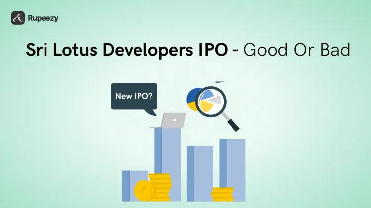 Is Sri Lotus Developers IPO Good or Bad – Detailed Review