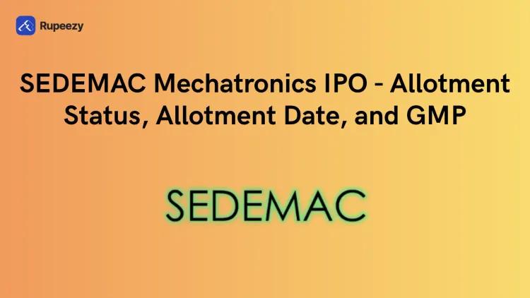 SEDEMAC Mechatronics IPO - Allotment Status, Allotment Date, and GMP