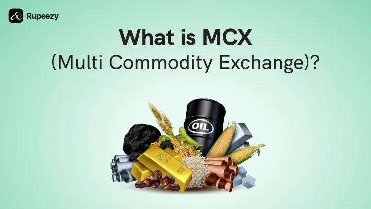 What is MCX? Meaning, Trading Types, Benefits, Account Setup
