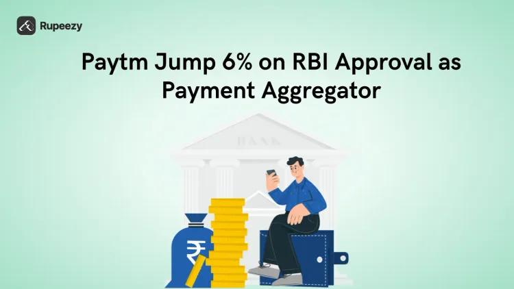 Paytm Shares Jump 6% After Getting RBI Approval as Payment Aggregator
