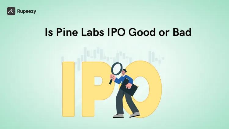 Is Pine Labs IPO Good or Bad – Detailed Review