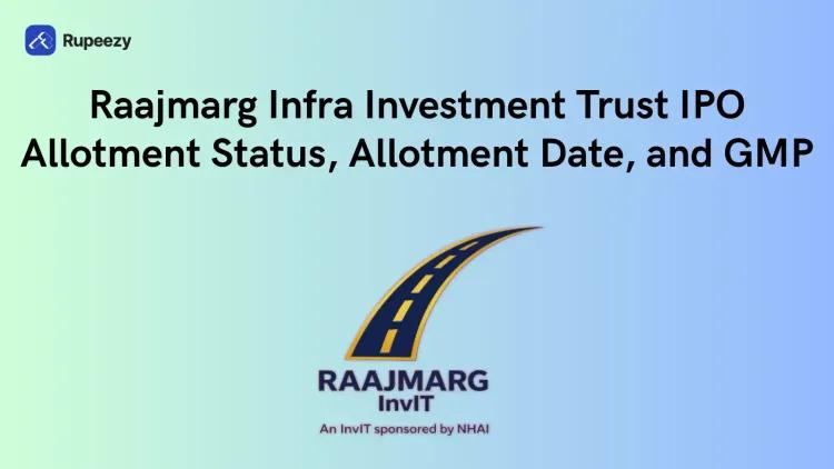 Raajmarg Infra Investment Trust IPO Allotment Status, Allotment Date, and GMP