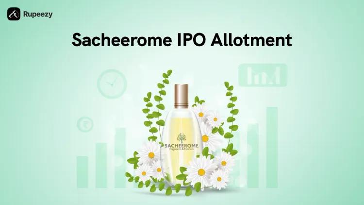  Sacheerome IPO Allotment Status, Allotment Date, and GMP