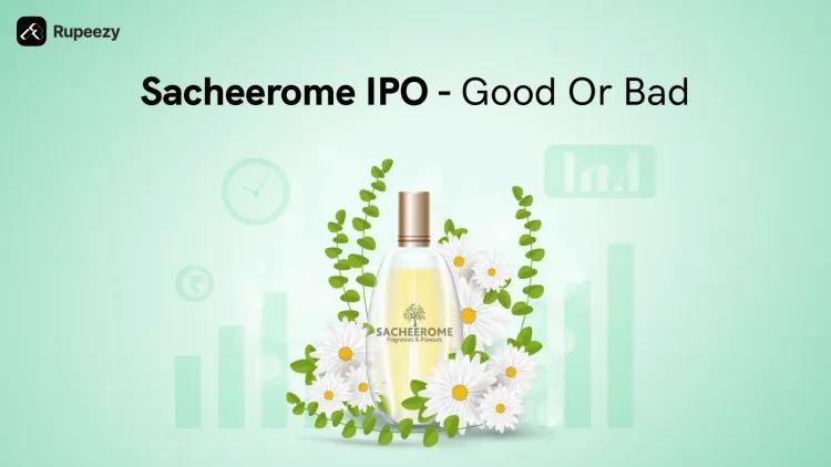 Is Sacheerome IPO Good or Bad - Detailed Review