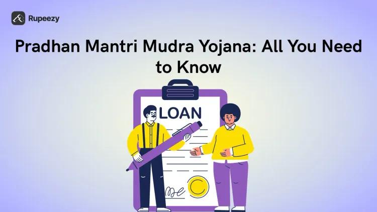 Pradhan Mantri Mudra Yojana: All You Need to Know