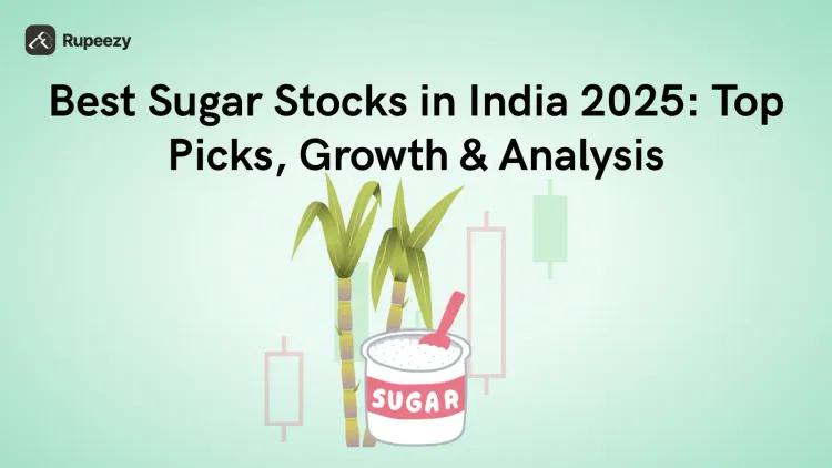 Best Sugar Stocks in India 2026: Top Picks, Growth & Analysis