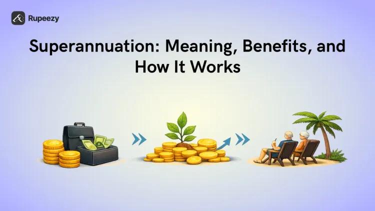Superannuation: Meaning, Benefits, and How It Works