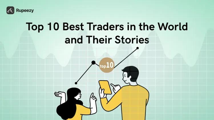 Top 10 Best Traders in the World and Their Stories