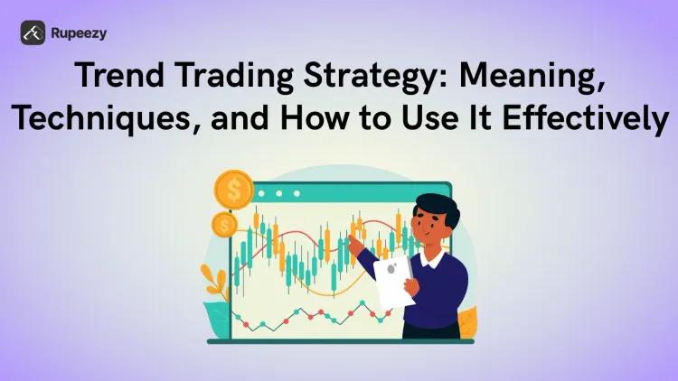 Trend Trading Strategy: Meaning, Techniques, and How to Use It Effectively