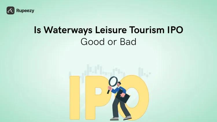 Is Waterways Leisure Tourism IPO Good or Bad – Detailed Review