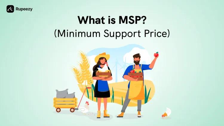 What is MSP (Minimum Support Price)?