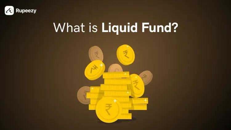 What is a Liquid Fund – Meaning, Risks, Returns & Taxation
