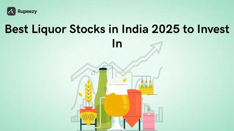Best Liquor Stocks in India 2025 to Invest In