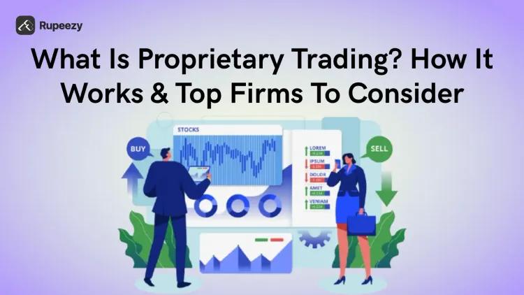 What Is Proprietary Trading? How It Works & Top Firms To Consider
