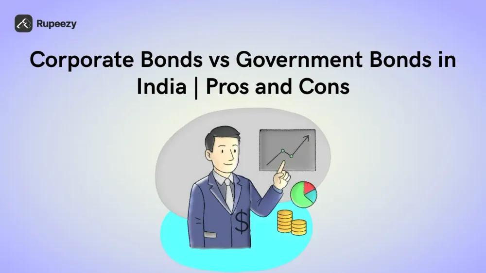 Corporate Bonds vs Government Bonds in India | Pros and Cons