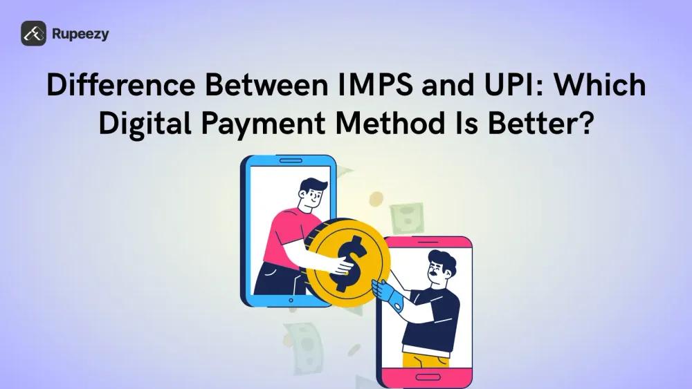 Difference Between IMPS and UPI: Which Digital Payment Method Is Better?