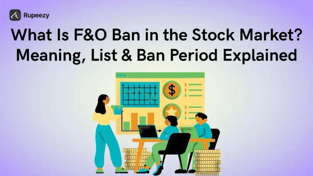 What Is F&O Ban in the Stock Market? Meaning, List & Ban Period Explained