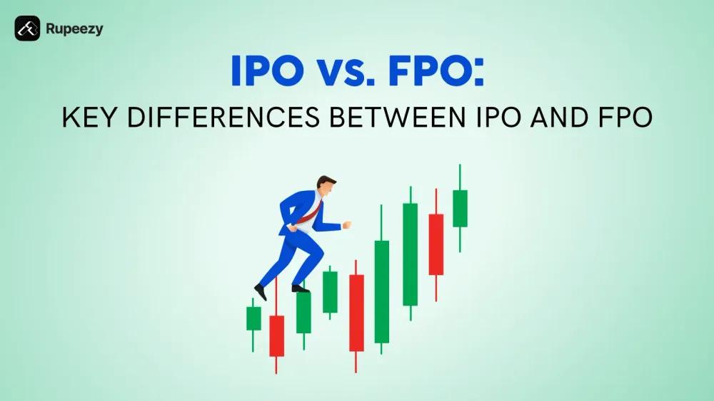 IPO vs FPO: Key Differences Between IPO and FPO