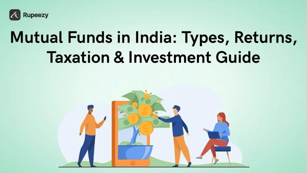 Mutual Funds in India: Types, Returns, Taxation & Investment Guide