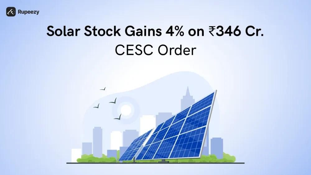 Solar Stock Gains 4% on ?346 Crore CESC Order