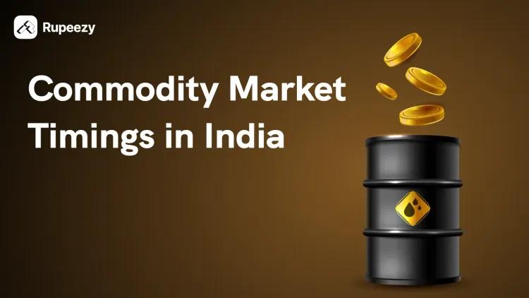 Commodity Market Time in India (MCX, NCDEX, ICEX and More)