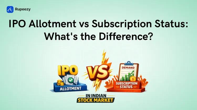 IPO Allotment vs Subscription Status: What's the Difference?