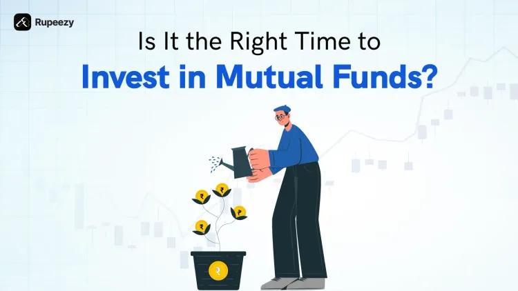 Is It the Right Time to Invest in Mutual Funds?