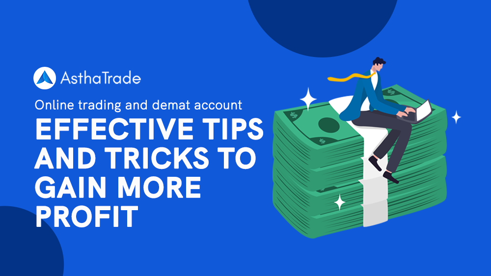 Online Demat And Stock Trading Account: Effective Tips And Tricks To Gain More Profit